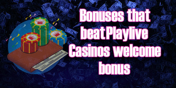 Bonuses that beat Playlive Casinos welcome bonus 